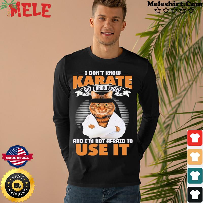 I Don’t Know Karate But I Know Crazy & I’m Not Afraid To Use It Sweatshirt