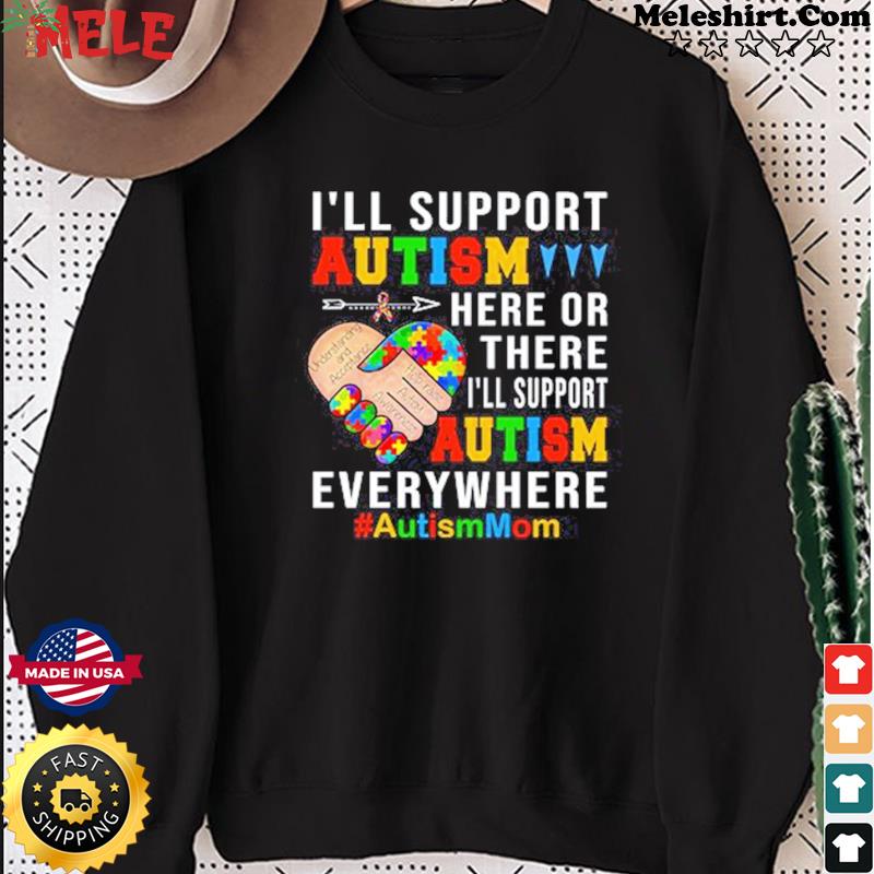 Funny I'll Support Autism Here or There Autism T-shirt