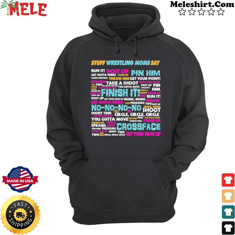 https://images.meleshirt.com/2021/04/stuff-wrestling-moms-say-run-it-post-up-pin-him-finish-it-crossface-shirt-hoodie.jpg