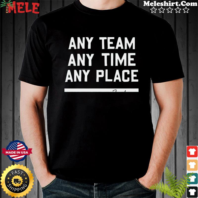 ANY TEAM ANY TIME ANY PLACE SHIRTS ZACH WILSON, hoodie, sweater, long  sleeve and tank top