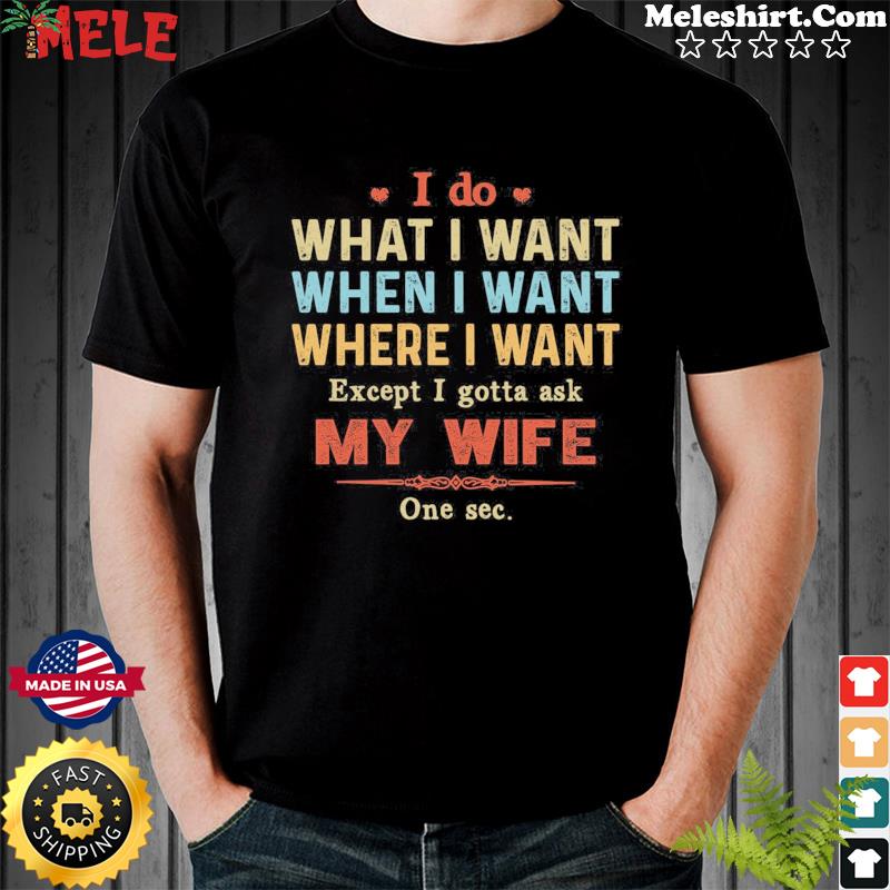 i do what i want when i want shirt