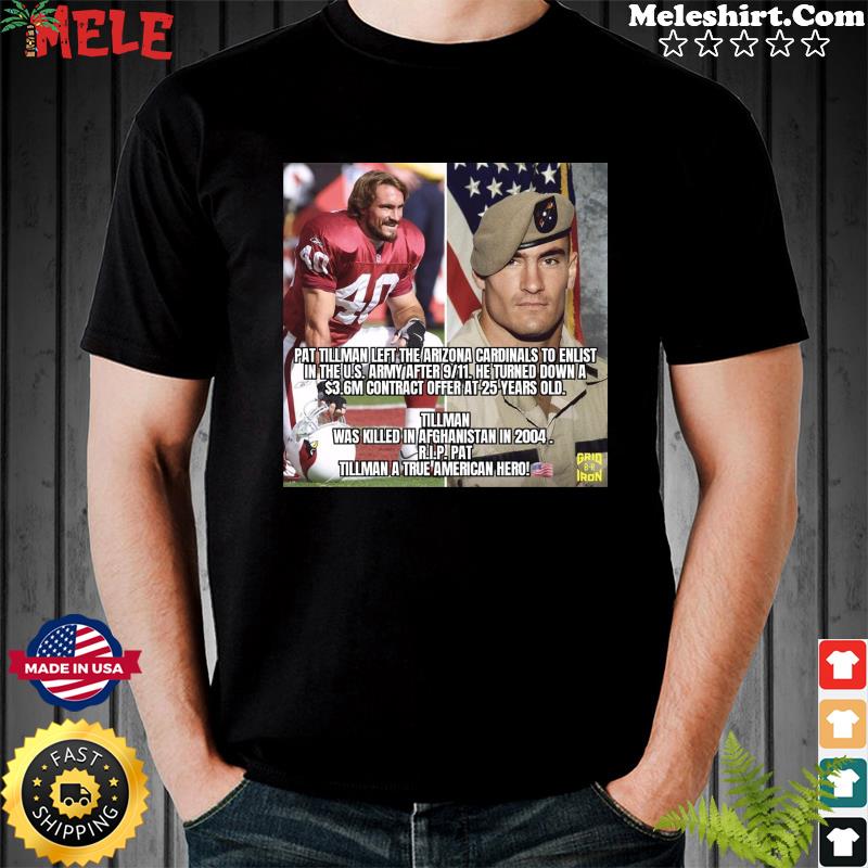 Official official Pat Tillman Left The Arizona Cardinals To Enlist In The  U.S. Army After 9-11 T-shirt, hoodie, sweater, long sleeve and tank top