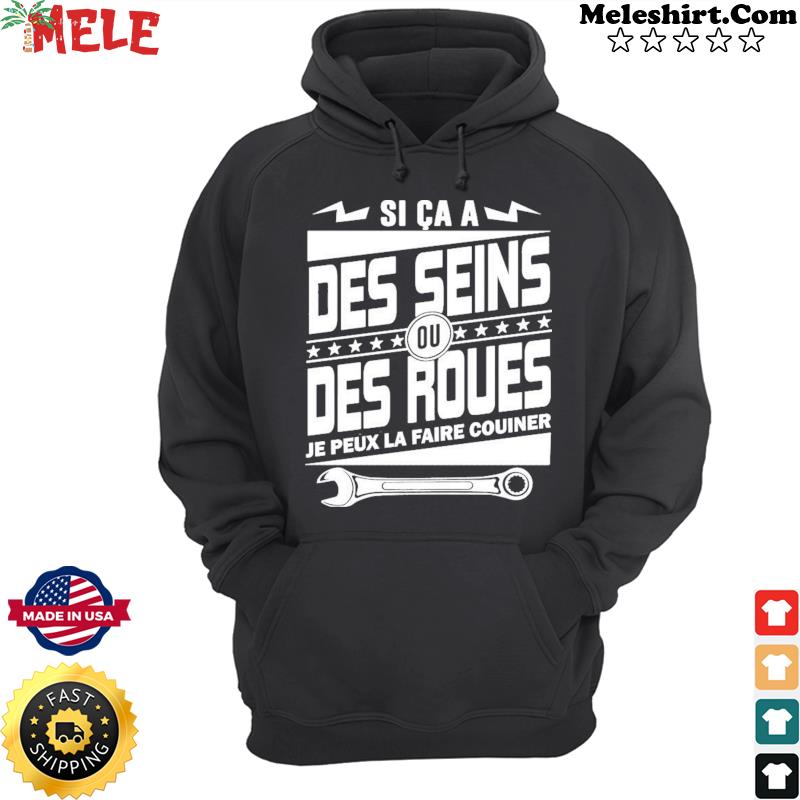 Si Ca A Des Seins Ou Des Roues Je Peux La Faire Couiner Shirt Hoodie