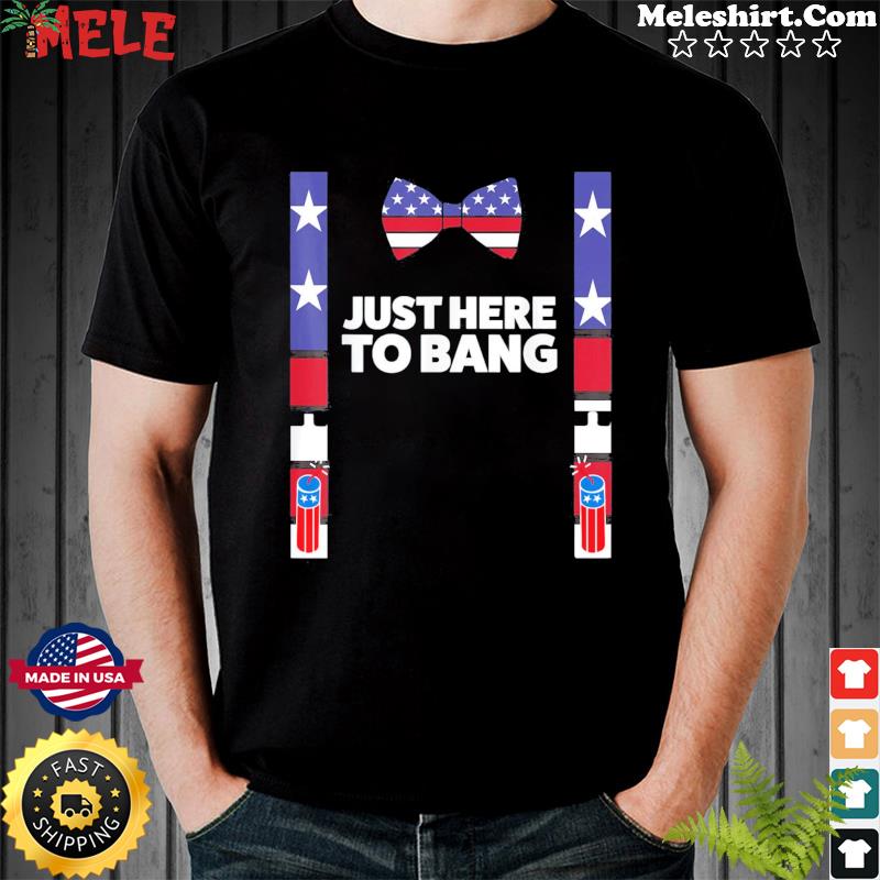 Official I'm Just Here To Bang Funny 4th July American Flag Clothes Cool T- shirt