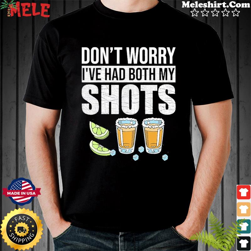 Don't Worry I've Had Both My Shots Shirt For  Funny Tequila VintageMen's Tshirts