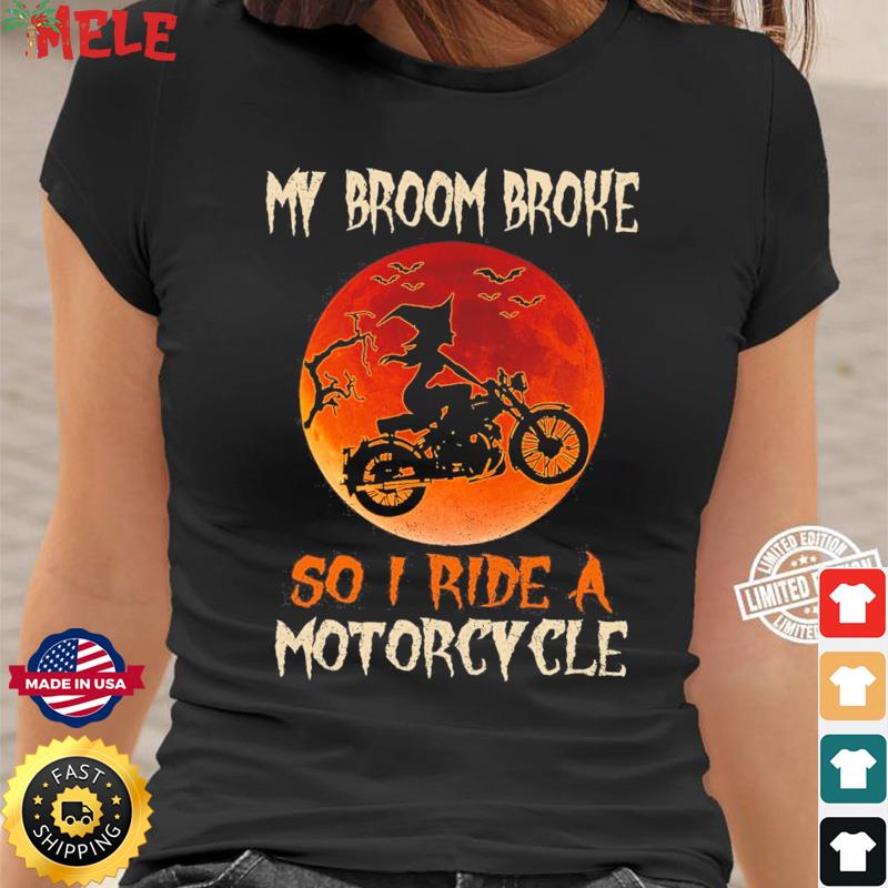 My Broom Broke So Now I Ride A Motorcycle Shirt Funny Halloween Shirt Witch T-Shirt