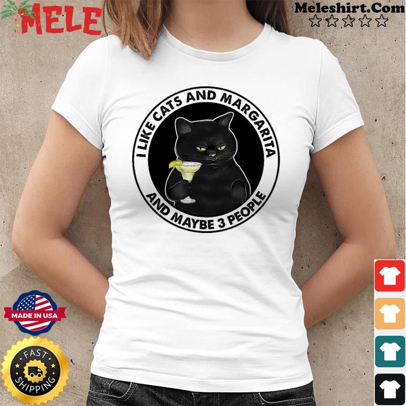 Black Cat I Like Cats And Margarita And Maybe 3 People Shirt Hoodie Sweater Long Sleeve And Tank Top