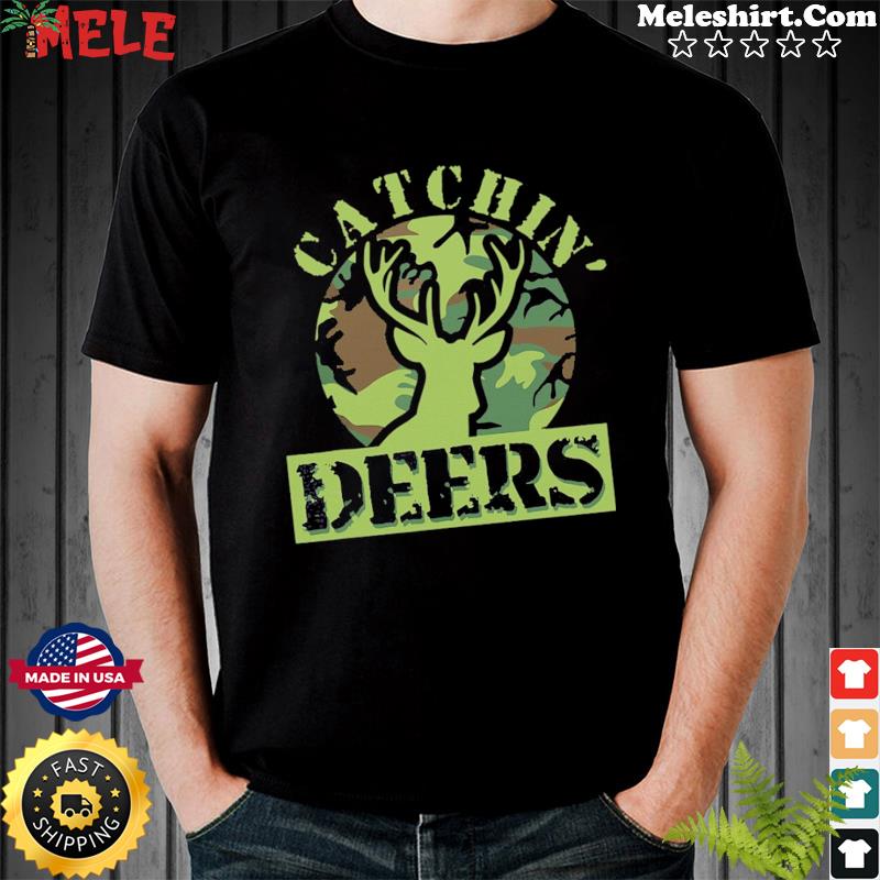 HUNTING Catchin' Deers Shirt