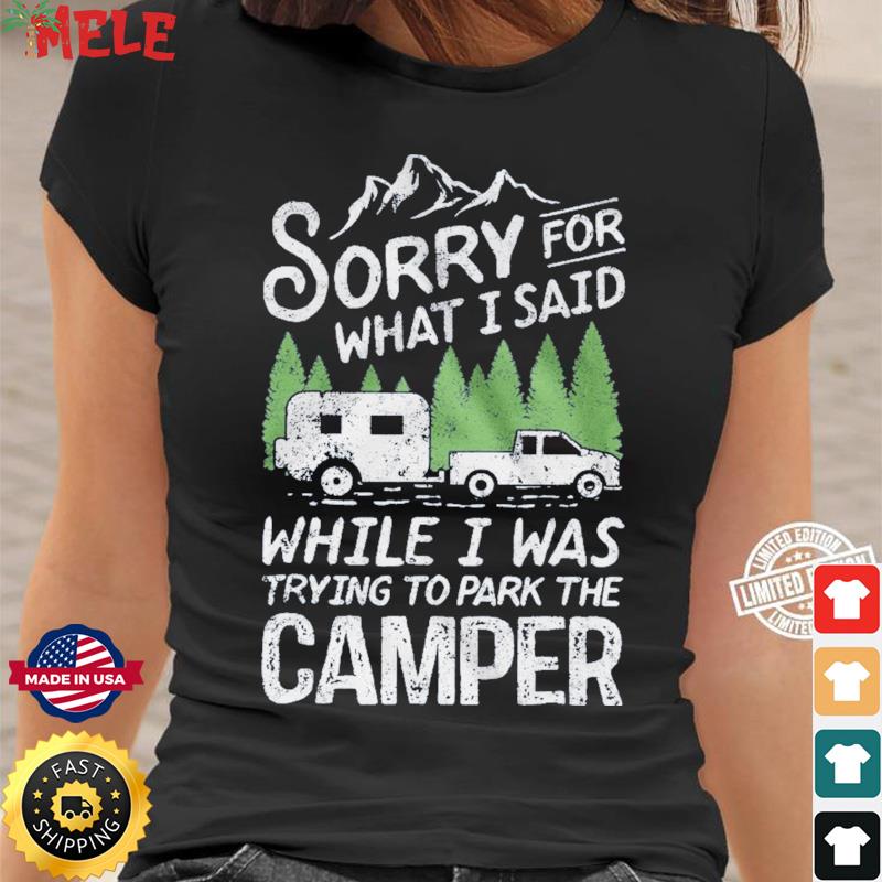 Sorry For What I Said While We Were Trying To Park The Camper