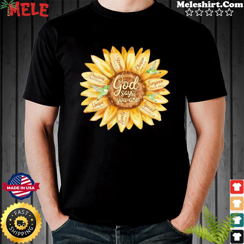 Sunflower Strong Chosen Forgiven God Says You Are Special Lovely Unique Shirt