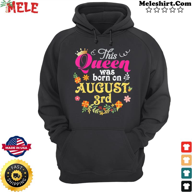 This Queen Was Born On August 3rd Happy Birthday T-Shirt Hoodie