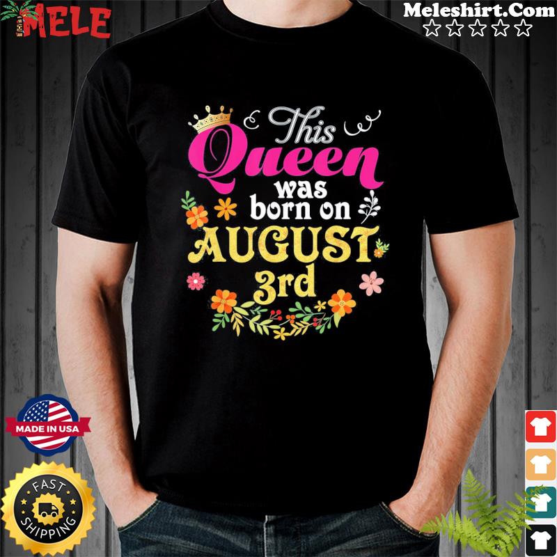 This Queen Was Born On August 3rd Happy Birthday T-Shirt