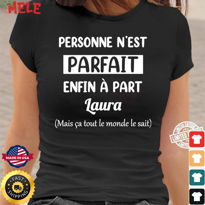 Personne N est Parfait Enfin A Part Laura T Shirt hoodie sweater