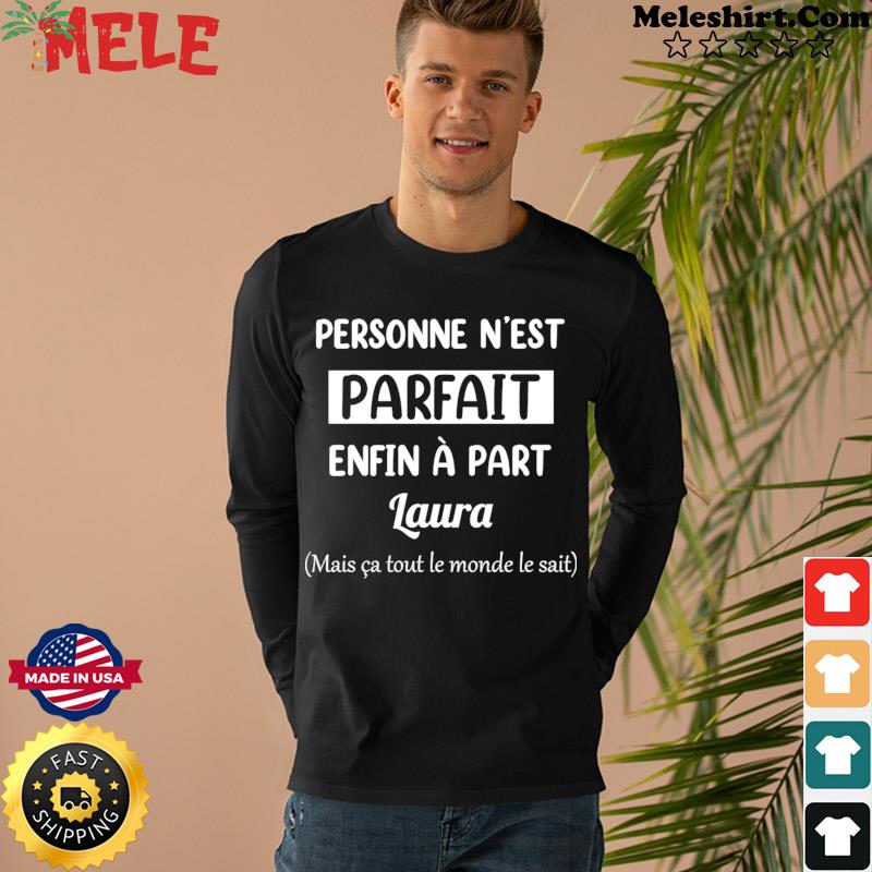 Personne N est Parfait Enfin A Part Laura T Shirt hoodie sweater