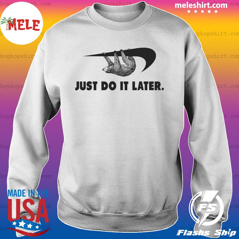 just do it later sloth sweatshirt