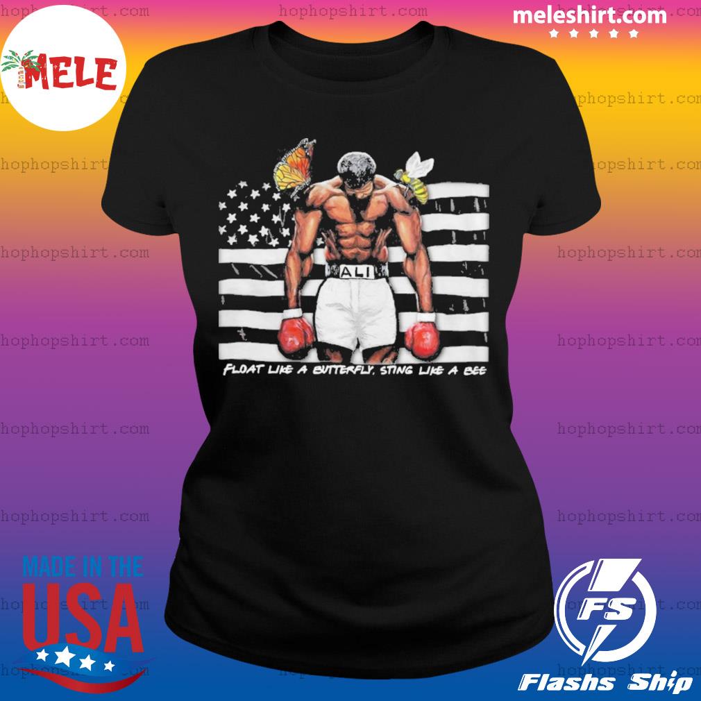 Float Like A Butterfly Sting Like A Bee Flag Shirt Hoodie Sweater Long Sleeve And Tank Top