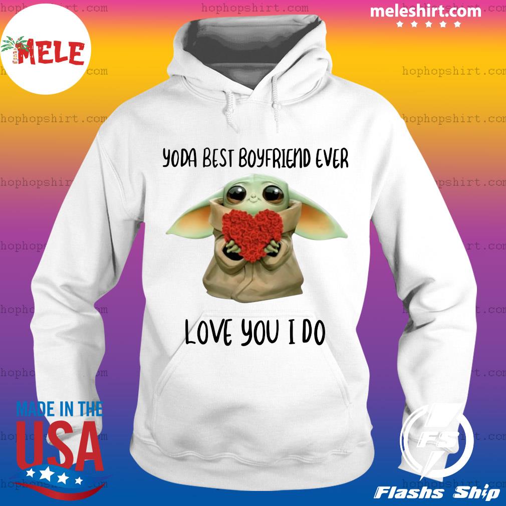 Baby Yoda Hug Flower Heart Best Boyfriend Ever Love You I Do Shirt Hoodie Sweater Long Sleeve And Tank Top