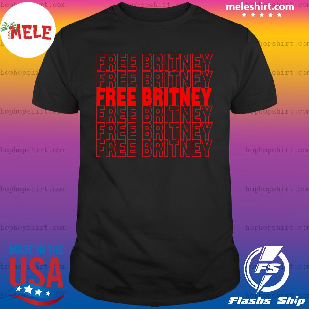 Free Britney Free Britney Shirt Hoodie Sweater Long Sleeve And Tank Top