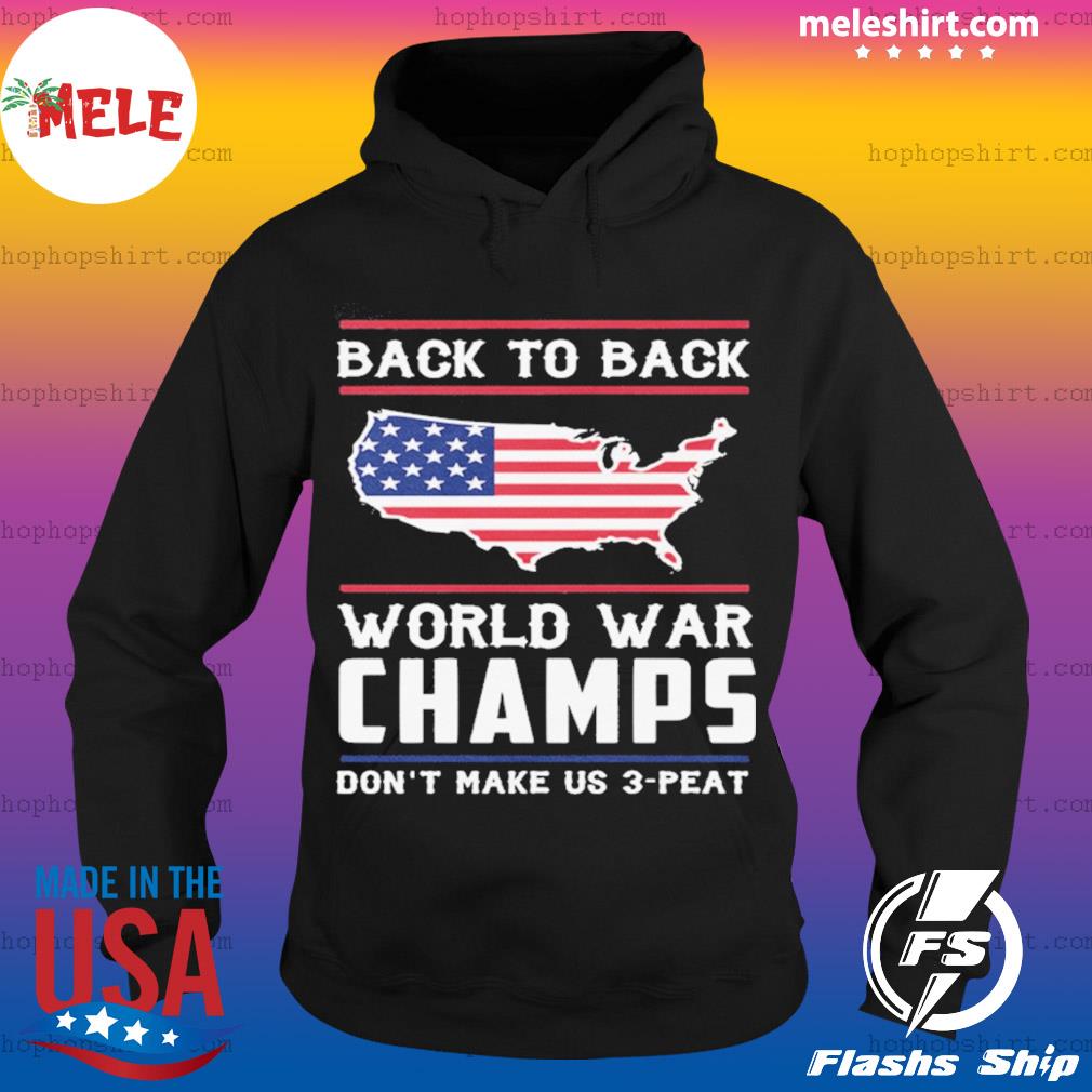 Back To Back World War Champs American Flag Shirt Hoodie Sweater Long Sleeve And Tank Top