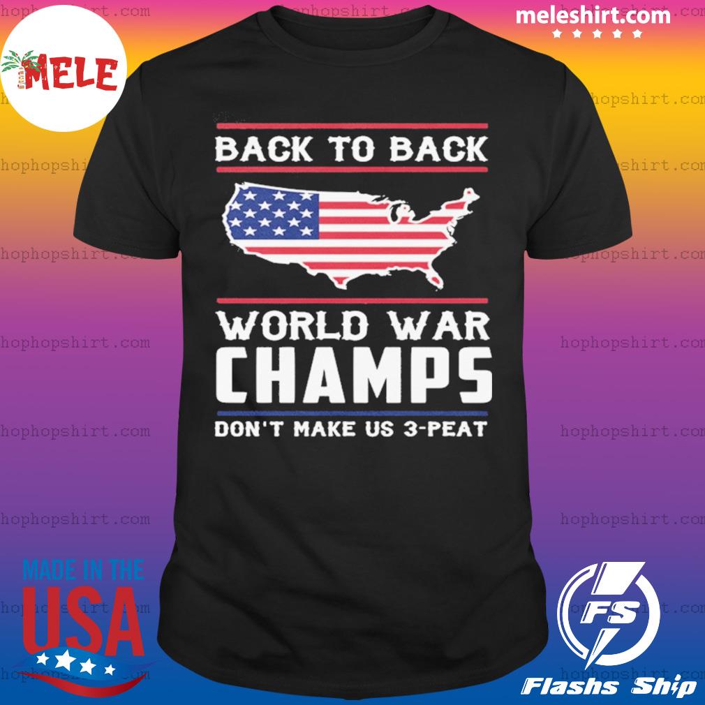 Back To Back World War Champs American Flag Shirt Hoodie Sweater Long Sleeve And Tank Top