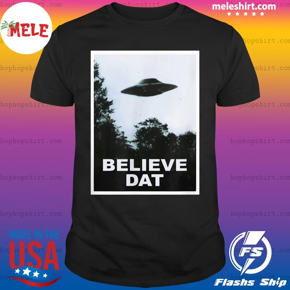 believe dat ufo shirt