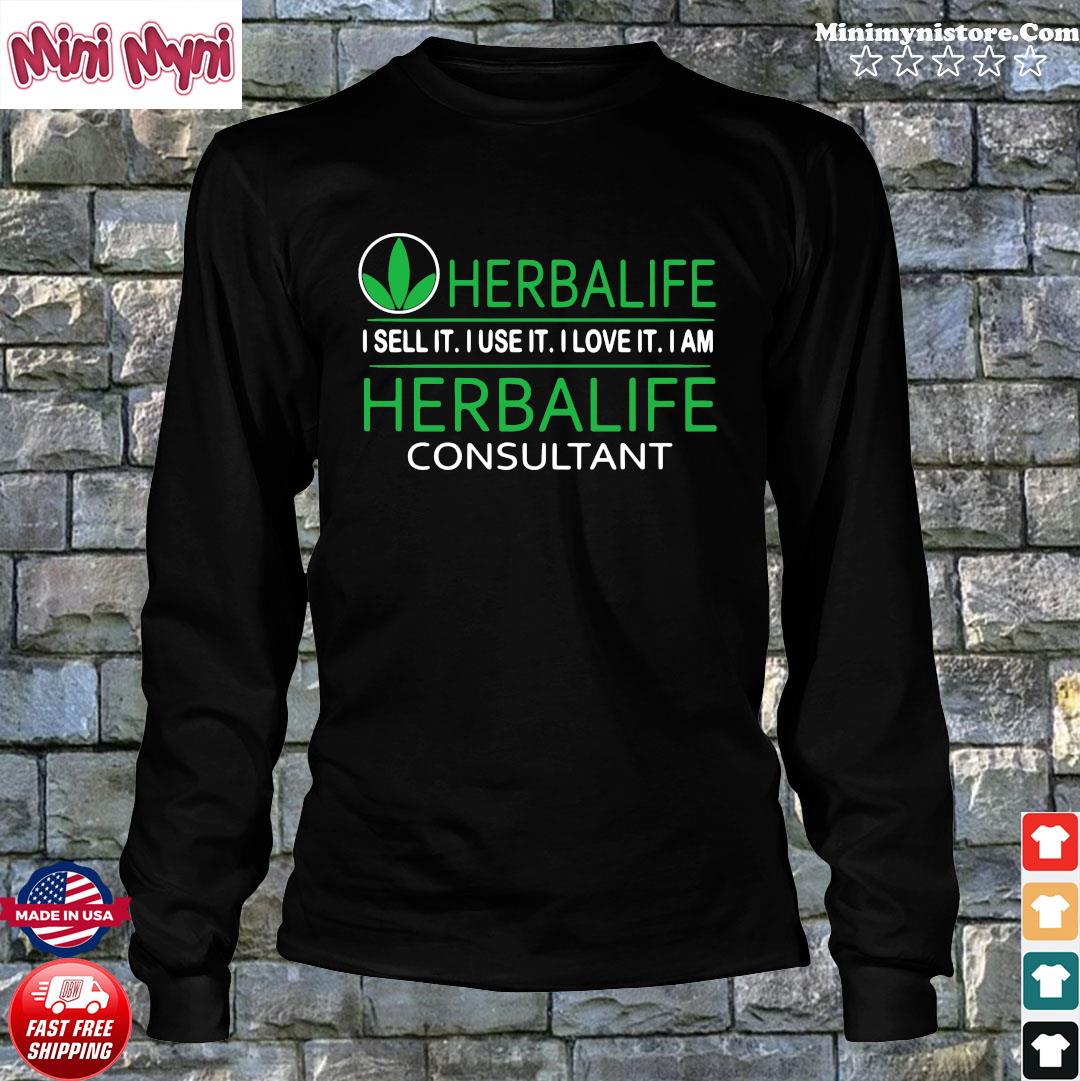 Herbalife I Sell It I Use It I Love It I Am Herbalife Consultant Shirt Hoodie Sweater Long Sleeve And Tank Top